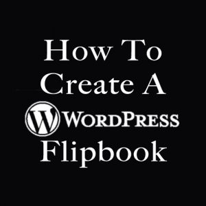 How To Create A WordPress Flipbook